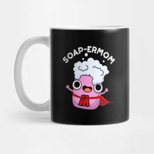 Soap-ermom Cute soap Mom Pun Mug